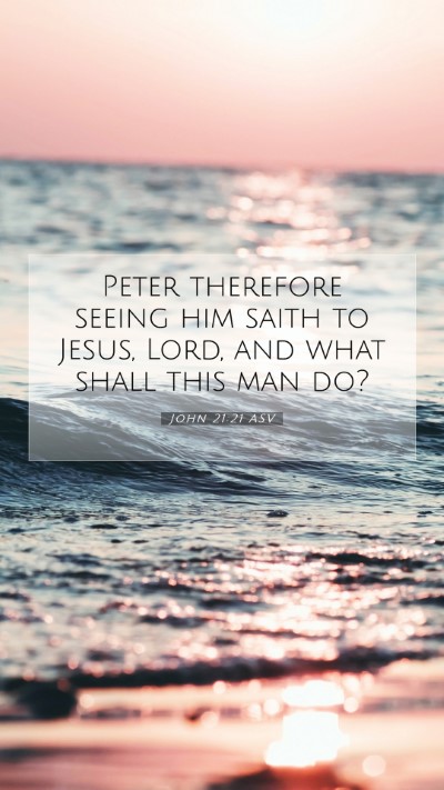 Picture 07 - John 21:21 ASV Mobile Phone Wallpaper - Peter therefore seeing him saith to Jesus, Lord, - Mobile Bible Verse Wallpaper