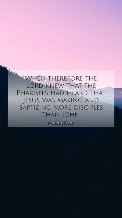 Picture 07 - John 4:1 ASV Mobile Phone Wallpaper - When therefore the Lord knew that the Pharisees - Mobile Bible Verse Wallpaper