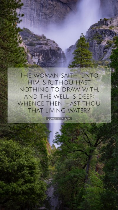 Picture 07 - John 4:11 ASV Mobile Phone Wallpaper - The woman saith unto him, Sir, thou hast nothing - Mobile Bible Verse Wallpaper