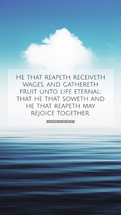 Picture 07 - John 4:36 ASV Mobile Phone Wallpaper - He that reapeth receiveth wages, and gathereth - Mobile Bible Verse Wallpaper