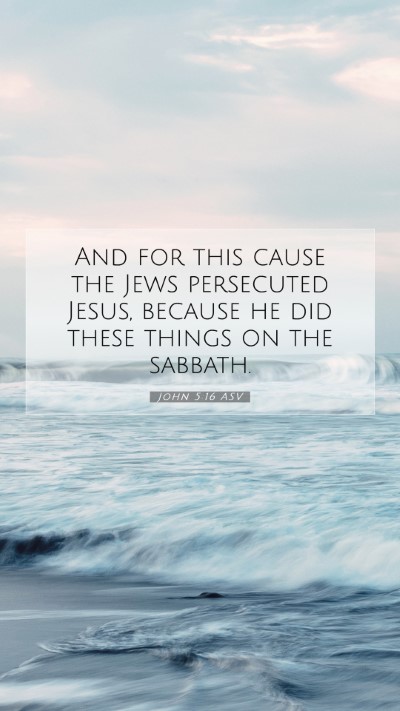 Picture 07 - John 5:16 ASV Mobile Phone Wallpaper - And for this cause the Jews persecuted Jesus, - Mobile Bible Verse Wallpaper