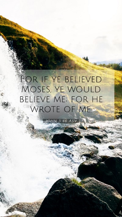 Picture 07 - John 5:46 ASV Mobile Phone Wallpaper - For if ye believed Moses, ye would believe me; - Mobile Bible Verse Wallpaper