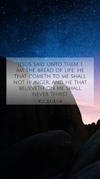 Picture 07 - John 6:35 ASV Mobile Phone Wallpaper - Jesus said unto them. I am the bread of life: he - Mobile Bible Verse Wallpaper