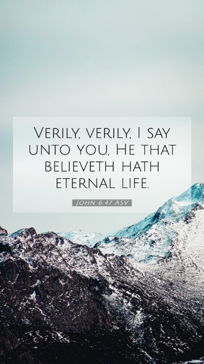 Picture 07 - John 6:47 ASV Mobile Phone Wallpaper - Verily, verily, I say unto you, He that believeth - Mobile Bible Verse Wallpaper
