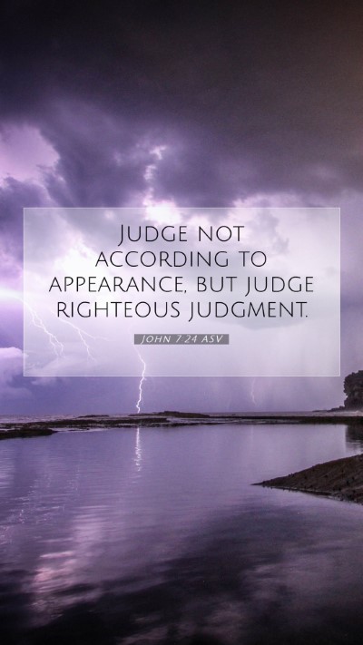 Picture 07 - John 7:24 ASV Mobile Phone Wallpaper - Judge not according to appearance, but judge - Mobile Bible Verse Wallpaper