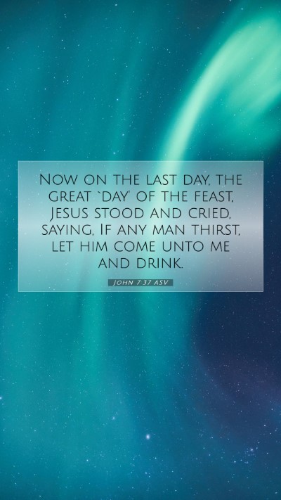 Picture 07 - John 7:37 ASV Mobile Phone Wallpaper - Now on the last day, the great `day' of the - Mobile Bible Verse Wallpaper