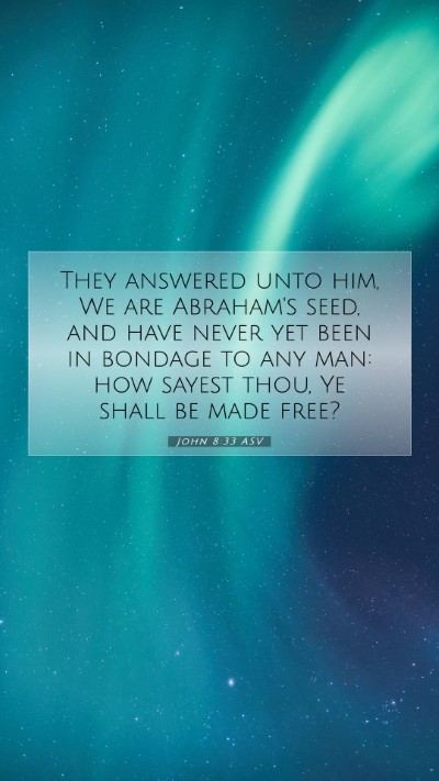 Picture 07 - John 8:33 ASV Mobile Phone Wallpaper - They answered unto him, We are Abraham's seed, - Mobile Bible Verse Wallpaper