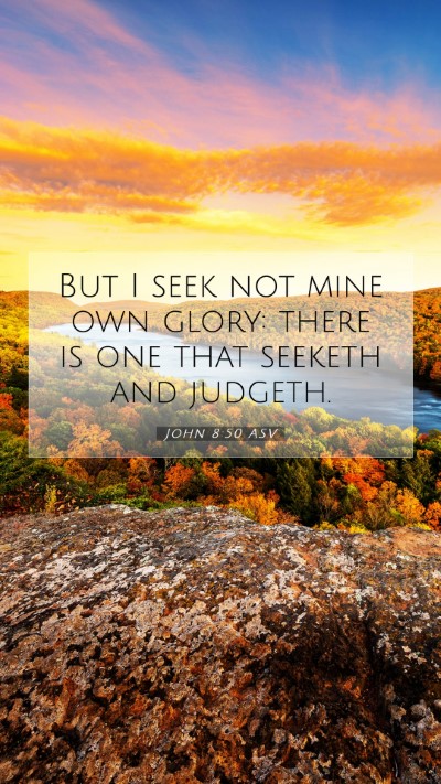 Picture 07 - John 8:50 ASV Mobile Phone Wallpaper - But I seek not mine own glory: there is one that - Mobile Bible Verse Wallpaper