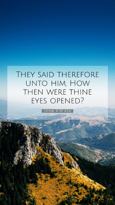 Picture 07 - John 9:10 ASV Mobile Phone Wallpaper - They said therefore unto him, How then were thine - Mobile Bible Verse Wallpaper