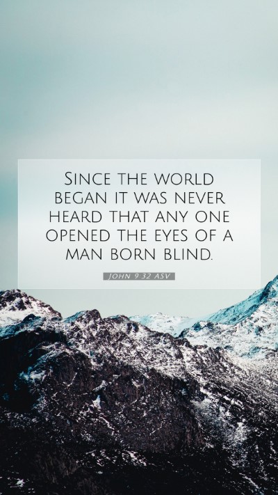 Picture 07 - John 9:32 ASV Mobile Phone Wallpaper - Since the world began it was never heard that any - Mobile Bible Verse Wallpaper