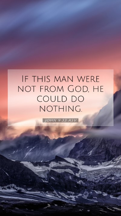 Picture 07 - John 9:33 ASV Mobile Phone Wallpaper - If this man were not from God, he could do - Mobile Bible Verse Wallpaper