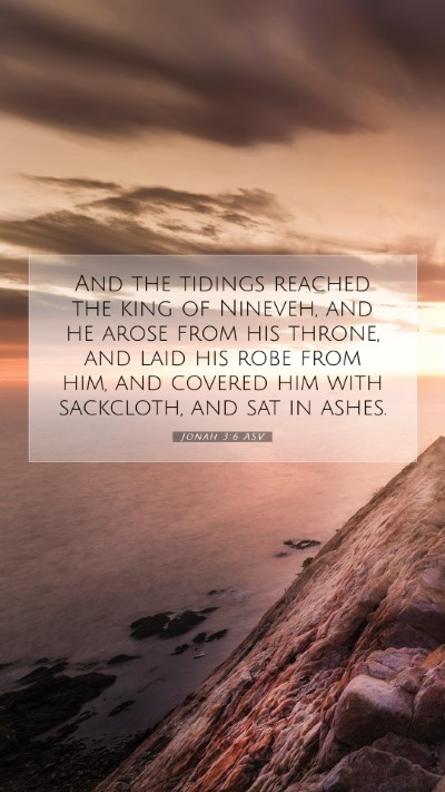 Picture 07 - Jonah 3:6 ASV Mobile Phone Wallpaper - And the tidings reached the king of Nineveh, and - Mobile Bible Verse Wallpaper