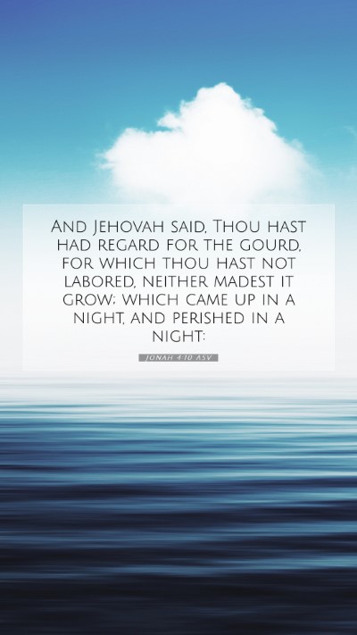 Picture 07 - Jonah 4:10 ASV Mobile Phone Wallpaper - And Jehovah said, Thou hast had regard for the - Mobile Bible Verse Wallpaper