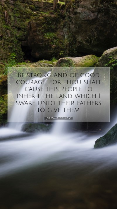 Picture 07 - Joshua 1:6 ASV Mobile Phone Wallpaper - Be strong and of good courage; for thou shalt - Mobile Bible Verse Wallpaper