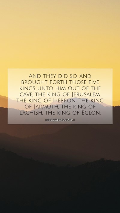 Picture 07 - Joshua 10:23 ASV Mobile Phone Wallpaper - And they did so, and brought forth those five - Mobile Bible Verse Wallpaper