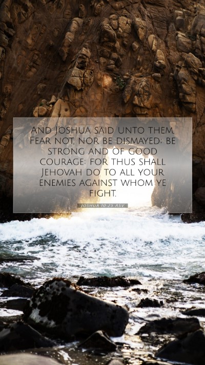 Picture 07 - Joshua 10:25 ASV Mobile Phone Wallpaper - And Joshua said unto them, Fear not, nor be - Mobile Bible Verse Wallpaper