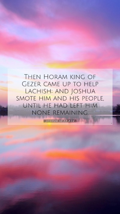 Picture 07 - Joshua 10:33 ASV Mobile Phone Wallpaper - Then Horam king of Gezer came up to help Lachish; - Mobile Bible Verse Wallpaper