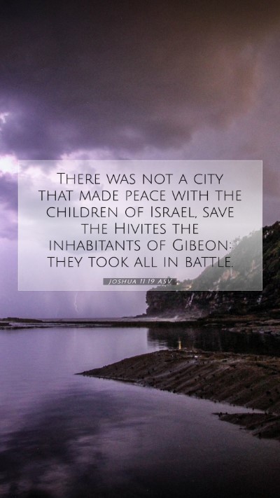 Picture 07 - Joshua 11:19 ASV Mobile Phone Wallpaper - There was not a city that made peace with the - Mobile Bible Verse Wallpaper