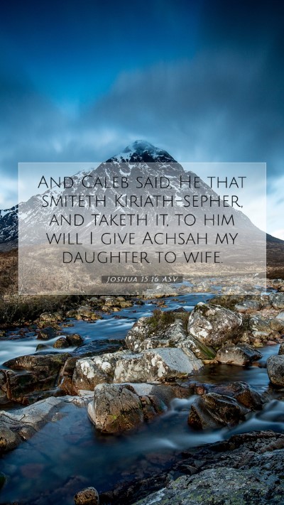 Picture 07 - Joshua 15:16 ASV Mobile Phone Wallpaper - And Caleb said, He that smiteth Kiriath-sepher, - Mobile Bible Verse Wallpaper