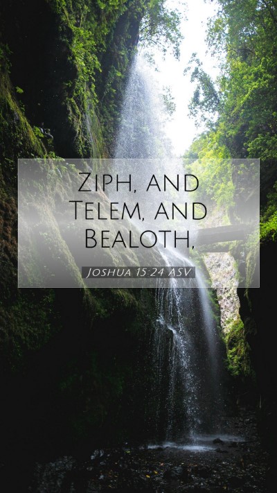 Picture 07 - Joshua 15:24 ASV Mobile Phone Wallpaper - Ziph, and Telem, and - Mobile Bible Verse Wallpaper