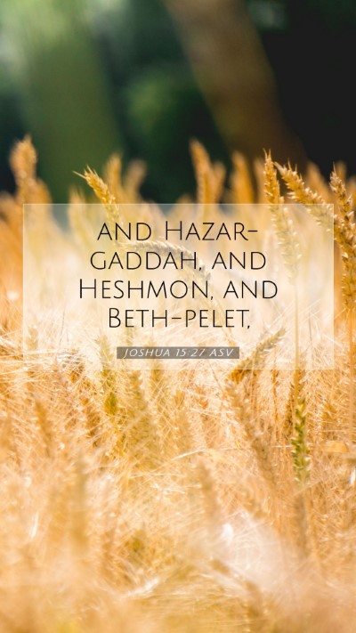 Picture 07 - Joshua 15:27 ASV Mobile Phone Wallpaper - and Hazar-gaddah, and Heshmon, and - Mobile Bible Verse Wallpaper