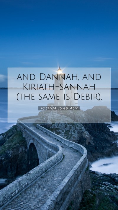 Picture 07 - Joshua 15:49 ASV Mobile Phone Wallpaper - and Dannah, and Kiriath-sannah (the same is - Mobile Bible Verse Wallpaper