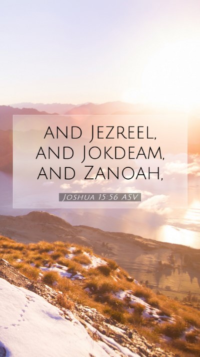 Picture 07 - Joshua 15:56 ASV Mobile Phone Wallpaper - and Jezreel, and Jokdeam, and - Mobile Bible Verse Wallpaper
