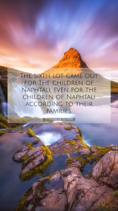 Picture 07 - Joshua 19:32 ASV Mobile Phone Wallpaper - The sixth lot came out for the children of - Mobile Bible Verse Wallpaper