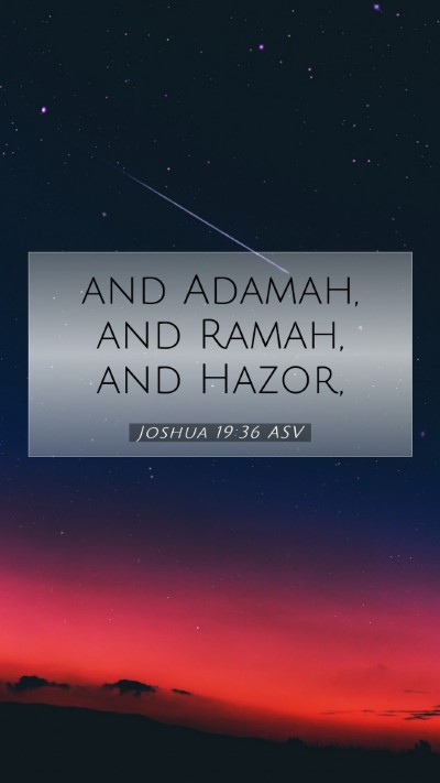 Picture 07 - Joshua 19:36 ASV Mobile Phone Wallpaper - and Adamah, and Ramah, and - Mobile Bible Verse Wallpaper