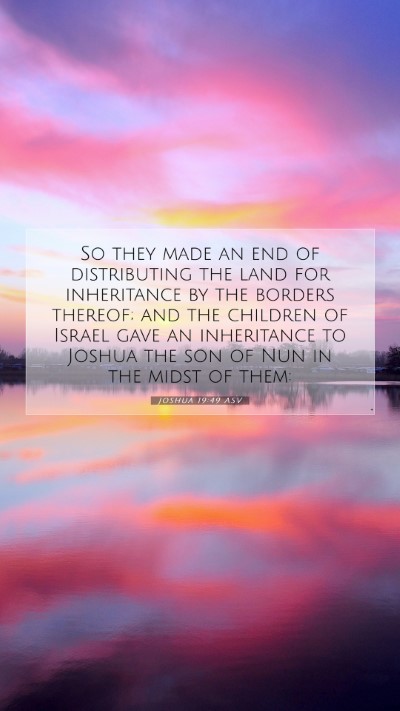 Picture 07 - Joshua 19:49 ASV Mobile Phone Wallpaper - So they made an end of distributing the land for - Mobile Bible Verse Wallpaper