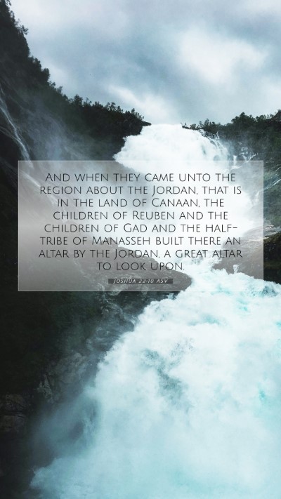 Picture 07 - Joshua 22:10 ASV Mobile Phone Wallpaper - And when they came unto the region about the - Mobile Bible Verse Wallpaper