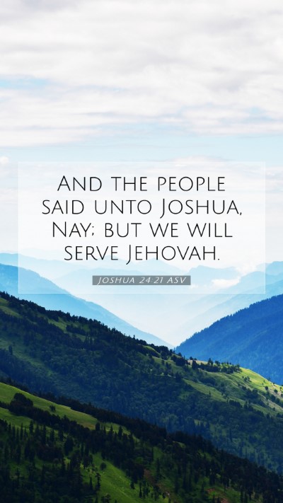 Picture 07 - Joshua 24:21 ASV Mobile Phone Wallpaper - And the people said unto Joshua, Nay; but we will - Mobile Bible Verse Wallpaper