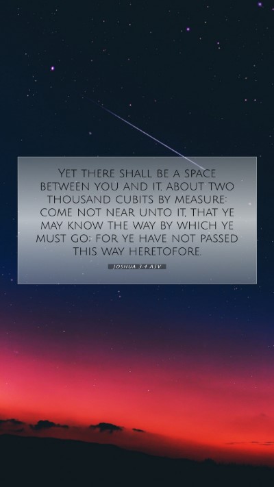 Picture 07 - Joshua 3:4 ASV Mobile Phone Wallpaper - Yet there shall be a space between you and it, - Mobile Bible Verse Wallpaper