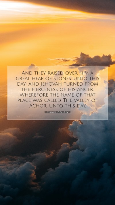 Picture 07 - Joshua 7:26 ASV Mobile Phone Wallpaper - And they raised over him a great heap of stones, - Mobile Bible Verse Wallpaper