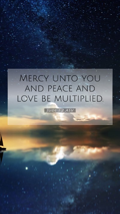 Picture 07 - Jude 1:2 ASV Mobile Phone Wallpaper - Mercy unto you and peace and love be - Mobile Bible Verse Wallpaper