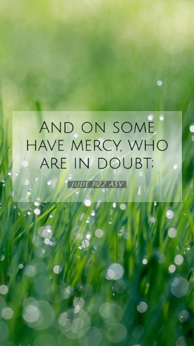 Picture 07 - Jude 1:22 ASV Mobile Phone Wallpaper - And on some have mercy, who are in - Mobile Bible Verse Wallpaper