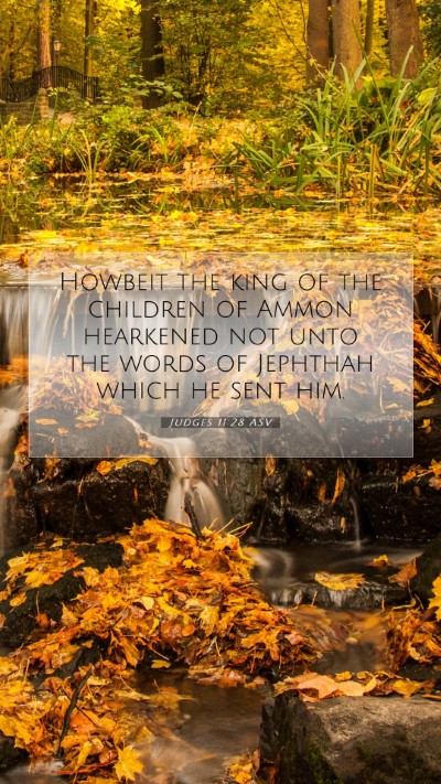 Picture 07 - Judges 11:28 ASV Mobile Phone Wallpaper - Howbeit the king of the children of Ammon - Mobile Bible Verse Wallpaper