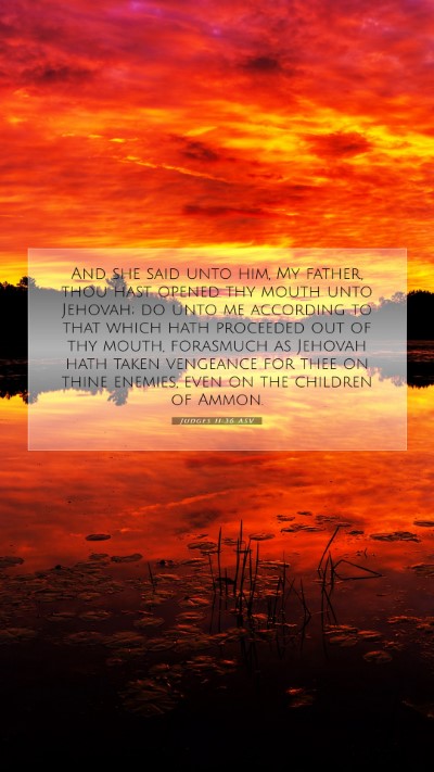 Picture 07 - Judges 11:36 ASV Mobile Phone Wallpaper - And she said unto him, My father, thou hast - Mobile Bible Verse Wallpaper