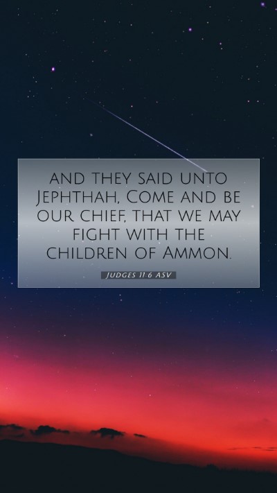 Picture 07 - Judges 11:6 ASV Mobile Phone Wallpaper - and they said unto Jephthah, Come and be our - Mobile Bible Verse Wallpaper