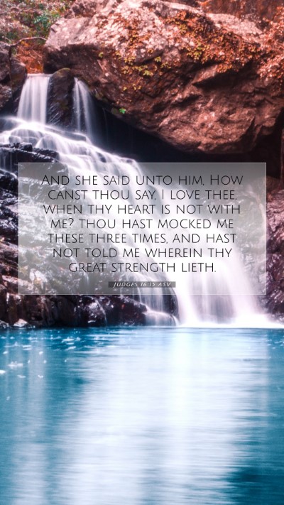 Picture 07 - Judges 16:15 ASV Mobile Phone Wallpaper - And she said unto him, How canst thou say, I love - Mobile Bible Verse Wallpaper