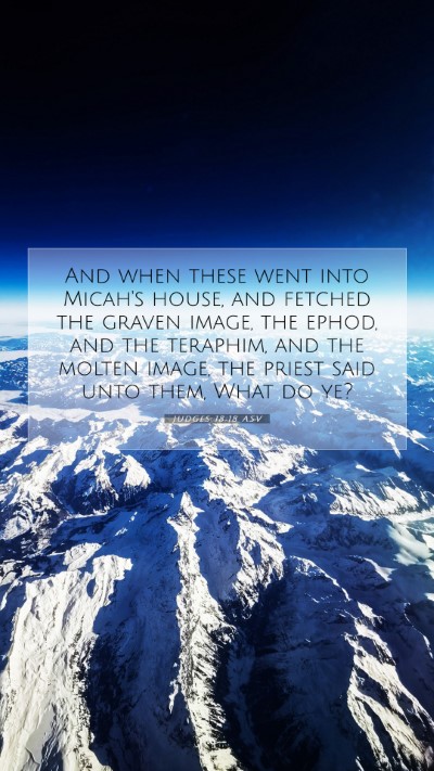 Picture 07 - Judges 18:18 ASV Mobile Phone Wallpaper - And when these went into Micah's house, and - Mobile Bible Verse Wallpaper