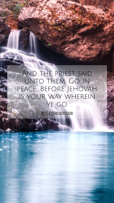 Picture 07 - Judges 18:6 ASV Mobile Phone Wallpaper - And the priest said unto them, Go in peace: - Mobile Bible Verse Wallpaper