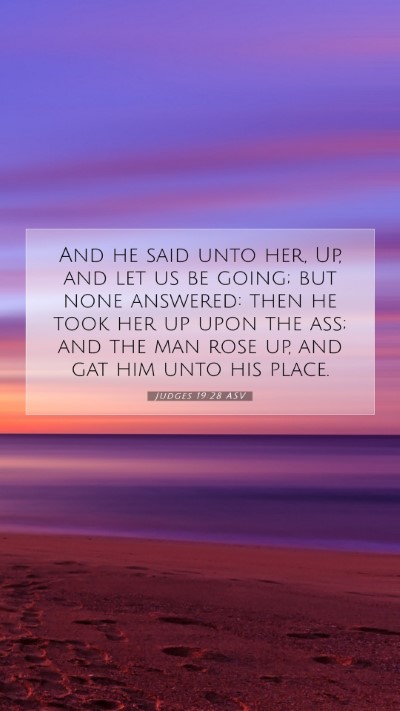 Picture 07 - Judges 19:28 ASV Mobile Phone Wallpaper - And he said unto her, Up, and let us be going; - Mobile Bible Verse Wallpaper
