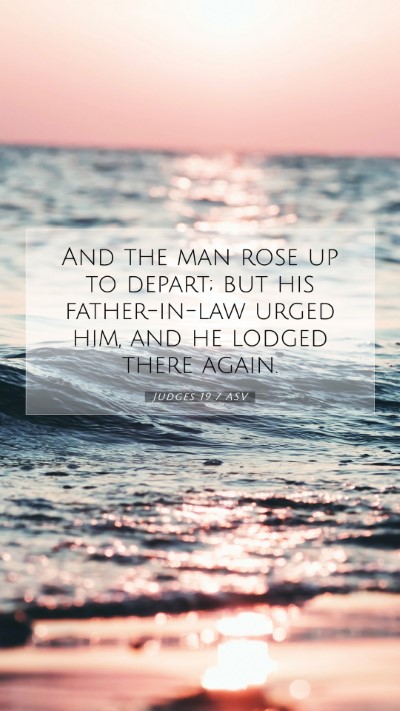 Picture 07 - Judges 19:7 ASV Mobile Phone Wallpaper - And the man rose up to depart; but his - Mobile Bible Verse Wallpaper