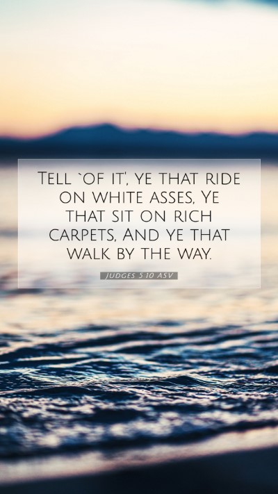 Picture 07 - Judges 5:10 ASV Mobile Phone Wallpaper - Tell `of it', ye that ride on white asses, Ye - Mobile Bible Verse Wallpaper