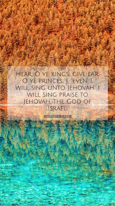 Picture 07 - Judges 5:3 ASV Mobile Phone Wallpaper - Hear, O ye kings; give ear, O ye princes; I, - Mobile Bible Verse Wallpaper