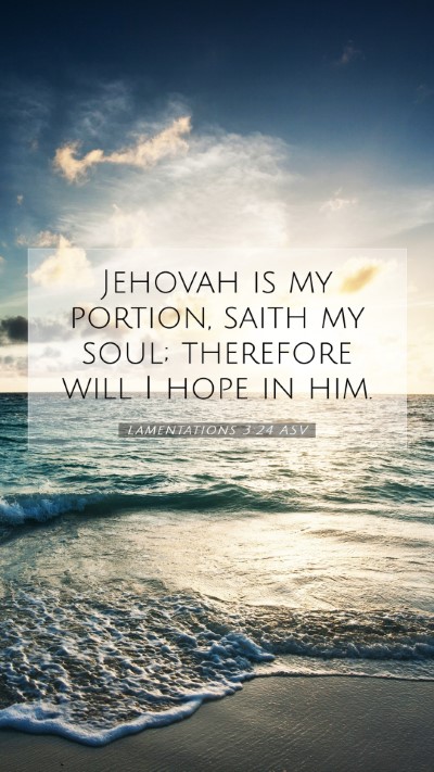 Picture 07 - Lamentations 3:24 ASV Mobile Phone Wallpaper - Jehovah is my portion, saith my soul; therefore - Mobile Bible Verse Wallpaper