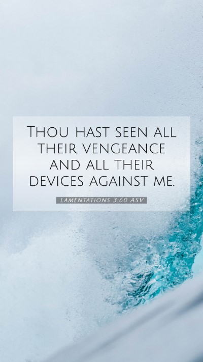 Picture 07 - Lamentations 3:60 ASV Mobile Phone Wallpaper - Thou hast seen all their vengeance and all their - Mobile Bible Verse Wallpaper