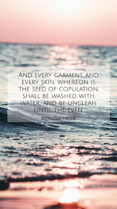 Picture 07 - Leviticus 15:17 ASV Mobile Phone Wallpaper - And every garment, and every skin, whereon is the - Mobile Bible Verse Wallpaper