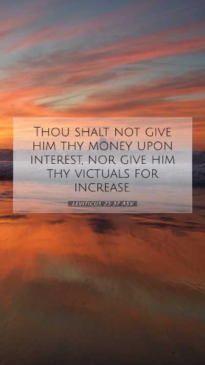 Picture 07 - Leviticus 25:37 ASV Mobile Phone Wallpaper - Thou shalt not give him thy money upon interest, - Mobile Bible Verse Wallpaper